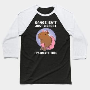 Dance isn't just a sport it's an attitude Capybara Ballerina Costume Baseball T-Shirt